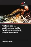 Protesi per la sostituzione della funzione prensile in utenti amputati