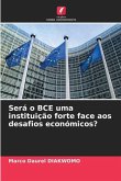 Será o BCE uma instituição forte face aos desafios económicos?