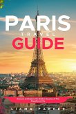 Paris travel guide: Discover and Explore the Hidden Beauties of This MagnificentCity