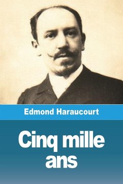 Cinq mille ans - Haraucourt, Edmond