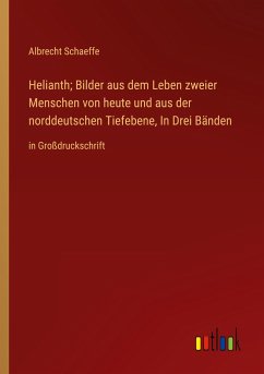 Helianth; Bilder aus dem Leben zweier Menschen von heute und aus der norddeutschen Tiefebene, In Drei Bänden - Schaeffe, Albrecht