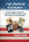 Our Musical Heritage: From &quote;Yankee Doodle&quote; to Carnegie Hall, Broadway, and the Hollywood Sound Stage