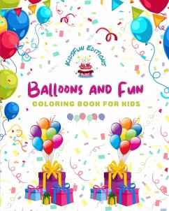 Balloons and Fun - Coloring Book for Kids - Cute and Joyful Balloon Scenes - Editions, Kidsfun