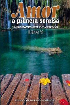 Amor a primera sonrisa. Libro V - Hurtado Carmona, Dougglas