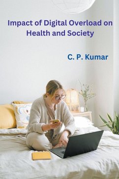 Impact of Digital Overload on Health and Society - Kumar, C. P.