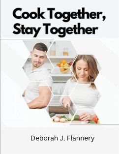 Cook Together, Stay Together - Deborah J. Flannery