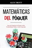 Matemáticas del Póquer: Guía del Jugador de Póquer sobre Probabilidad, Odds y Valor Esperado