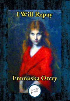 I Will Repay (eBook, ePUB) - Orczy, Emmuska