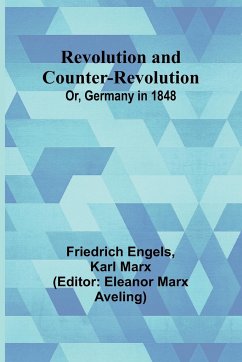 Revolution and Counter-Revolution; Or, Germany in 1848 - Engels, Friedrich; Marx, Karl