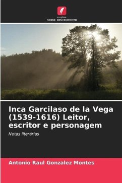 Inca Garcilaso de la Vega (1539-1616) Leitor, escritor e personagem - Gonzalez Montes, Antonio Raul