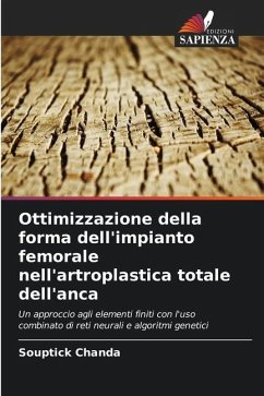 Ottimizzazione della forma dell'impianto femorale nell'artroplastica totale dell'anca - Chanda, Souptick