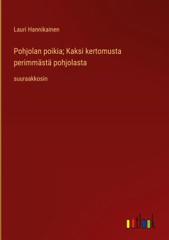 Pohjolan poikia; Kaksi kertomusta perimmästä pohjolasta - Hannikainen, Lauri