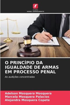 O PRINCÍPIO DA IGUALDADE DE ARMAS EM PROCESSO PENAL - Mosquera, Adelson Mosquera;Palacios, Marcela Mosquera;Copete, Alejandra Mosquera