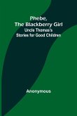 Phebe, the Blackberry Girl;Uncle Thomas's Stories for Good Children