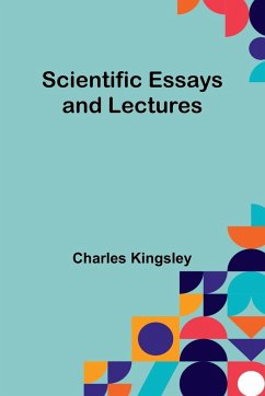 Scientific Essays and Lectures - Kingsley, Charles