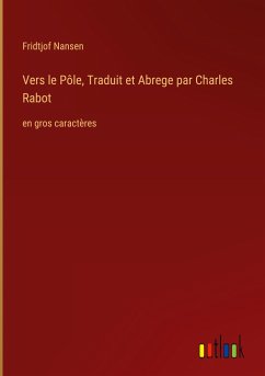 Vers le Pôle, Traduit et Abrege par Charles Rabot - Nansen, Fridtjof