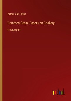 Common-Sense Papers on Cookery - Payne, Arthur Gay