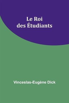 Le Roi des Étudiants - Dick, Vinceslas-Eugène