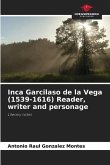 Inca Garcilaso de la Vega (1539-1616) Reader, writer and personage
