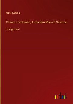 Cesare Lombroso, A modern Man of Science - Kurella, Hans