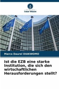 Ist die EZB eine starke Institution, die sich den wirtschaftlichen Herausforderungen stellt? - DIAKWOMO, Marco Daurel