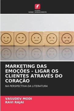 MARKETING DAS EMOÇÕES - LIGAR OS CLIENTES ATRAVÉS DO CORAÇÃO - Modi, Vasudev;Rajai, Ravi