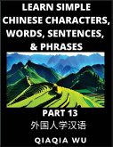 Learn Simple Chinese Characters, Words, Sentences, and Phrases (Part 13) Learn Simple Chinese Characters, Words, Sentences, and Phrases (Part 13)