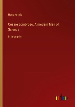 Cesare Lombroso, A modern Man of Science - Kurella, Hans