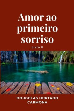 Amor ao primeiro sorriso - Livro V - Hurtado Carmona, Dougglas