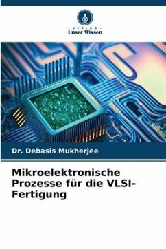 Mikroelektronische Prozesse für die VLSI-Fertigung - Mukherjee, Dr. Debasis