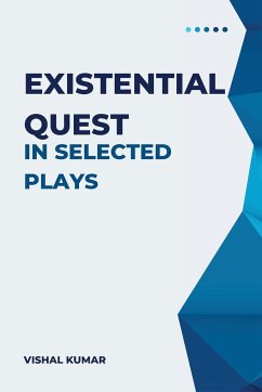 Existential Quest in Selected Plays - Kumar, Vishal