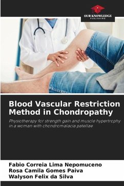 Blood Vascular Restriction Method in Chondropathy - Correia Lima Nepomuceno, Fabio;Paiva, Rosa Camila Gomes;Silva, Walyson Felix da