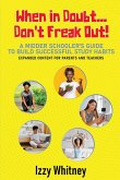 When in Doubt...Don't Freak Out! A Middle Schooler's Guide to Building Successful Study Skills Expanded Content for Parents and Teachers