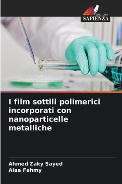 I film sottili polimerici incorporati con nanoparticelle metalliche - Zaky Sayed, Ahmed; Fahmy, Alaa