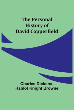 The Personal History of David Copperfield - Dickens, Charles; Browne, Hablot