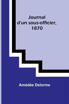 Journal d'un sous-officier, 1870 - Delorme, Amédée