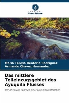 Das mittlere Teileinzugsgebiet des Ayuquila Flusses - Rentería Rodríguez, María Teresa;Chávez Hernández, Armando