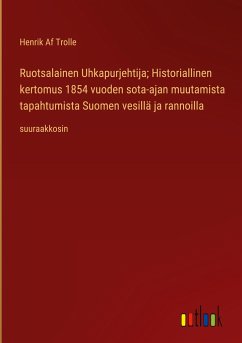 Ruotsalainen Uhkapurjehtija; Historiallinen kertomus 1854 vuoden sota-ajan muutamista tapahtumista Suomen vesillä ja rannoilla