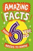 Amazing Facts Every 6 Year Old Needs to Know (eBook, ePUB)
