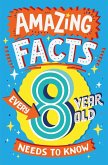 Amazing Facts Every 8 Year Old Needs to Know (eBook, ePUB)
