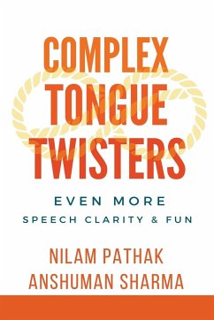 Complex Tongue Twisters- Even More Speech Clarity & Fun - Pathak, Nilam; Sharma, Anshuman