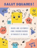 Salut Squares ! Jouons avec les formes ! Livre à colorier bilingue en français et en anglais.