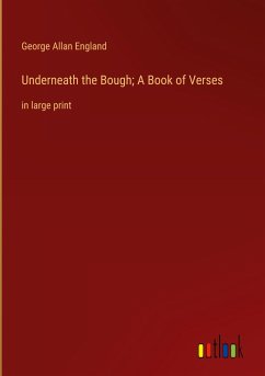 Underneath the Bough; A Book of Verses - England, George Allan