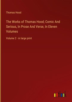 The Works of Thomas Hood; Comic And Serious, In Prose And Verse, In Eleven Volumes