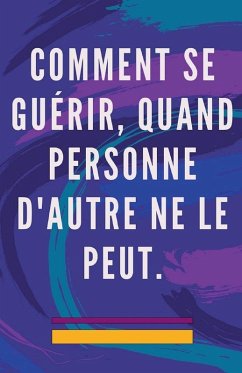 Cover Comment se Guérir, Quand Personne D'autre ne le Peut.
