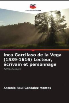 Inca Garcilaso de la Vega (1539-1616) Lecteur, écrivain et personnage - Gonzalez Montes, Antonio Raul