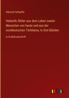 Helianth; Bilder aus dem Leben zweier Menschen von heute und aus der norddeutschen Tiefebene, In Drei Bänden