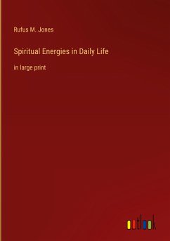 Spiritual Energies in Daily Life - Jones, Rufus M.