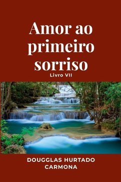 Amor ao primeiro sorriso - Livro VII - Hurtado Carmona, Dougglas