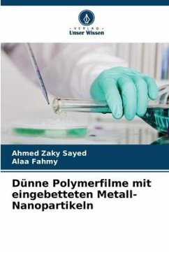 Dünne Polymerfilme mit eingebetteten Metall-Nanopartikeln - Zaky Sayed, Ahmed;Fahmy, Alaa